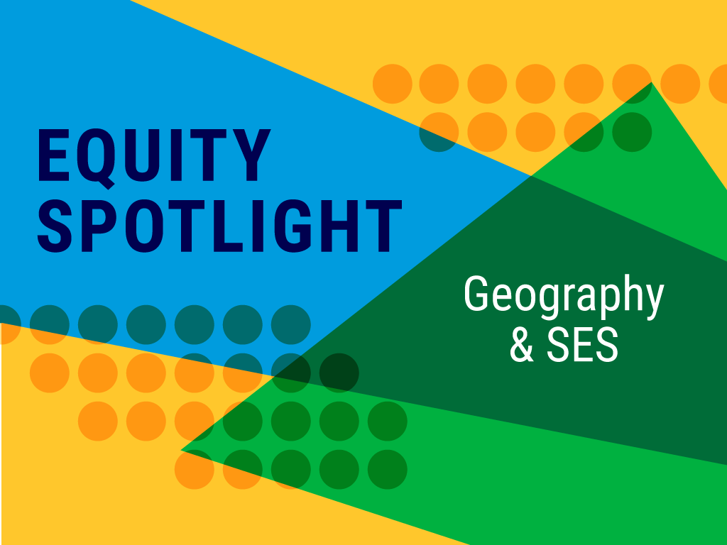 Equity Spotlight on Geography and Socioeconomic Status
